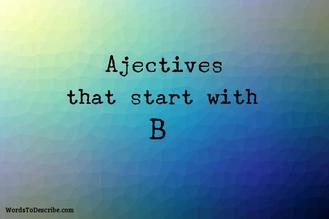 Adjectives Starting with B - 558 Words to Boost Your Vocabulary - ArgoPrep